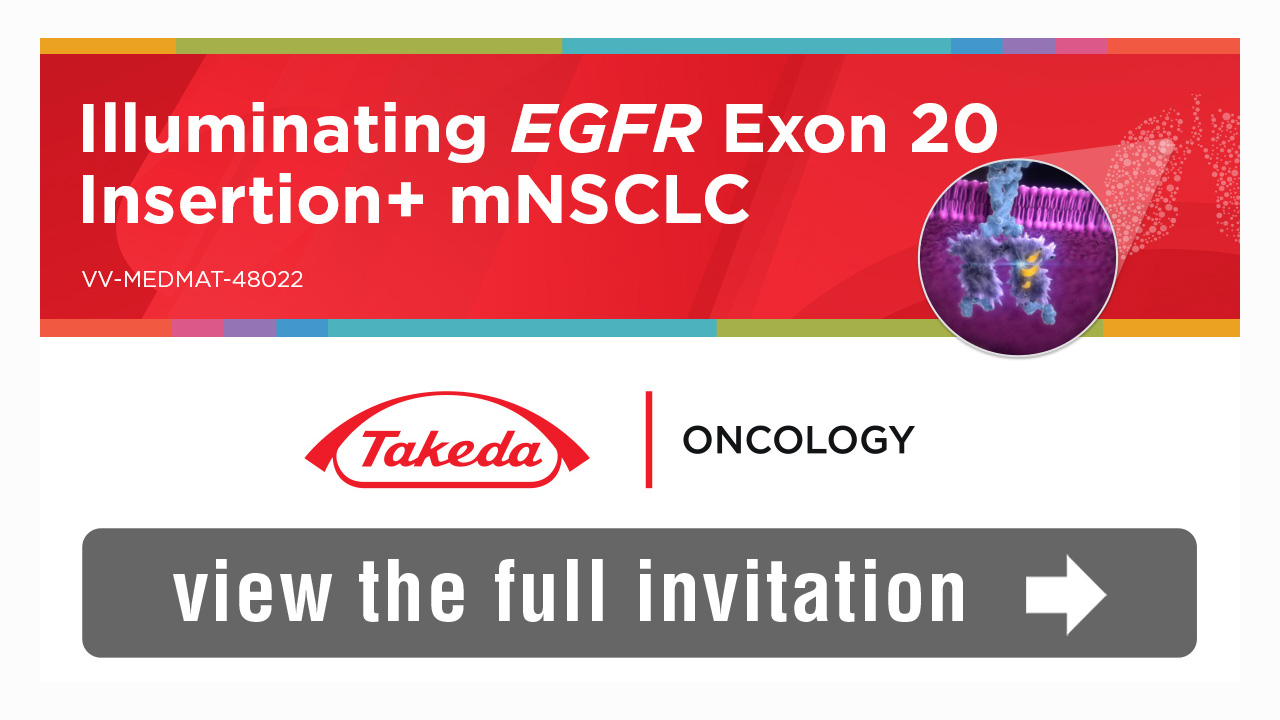 Takeda - Illuminating the Path Forward in EGFR Exon20 Insertion+ mNSCLC: Unmet Needs and the Evolving Treatment Landscape